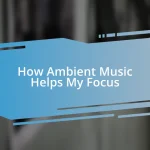 How Ambient Music Helps My Focus