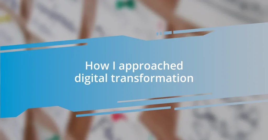 How I approached digital transformation