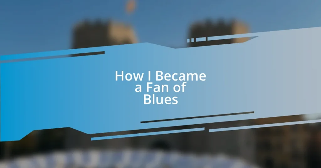 How I Became a Fan of Blues