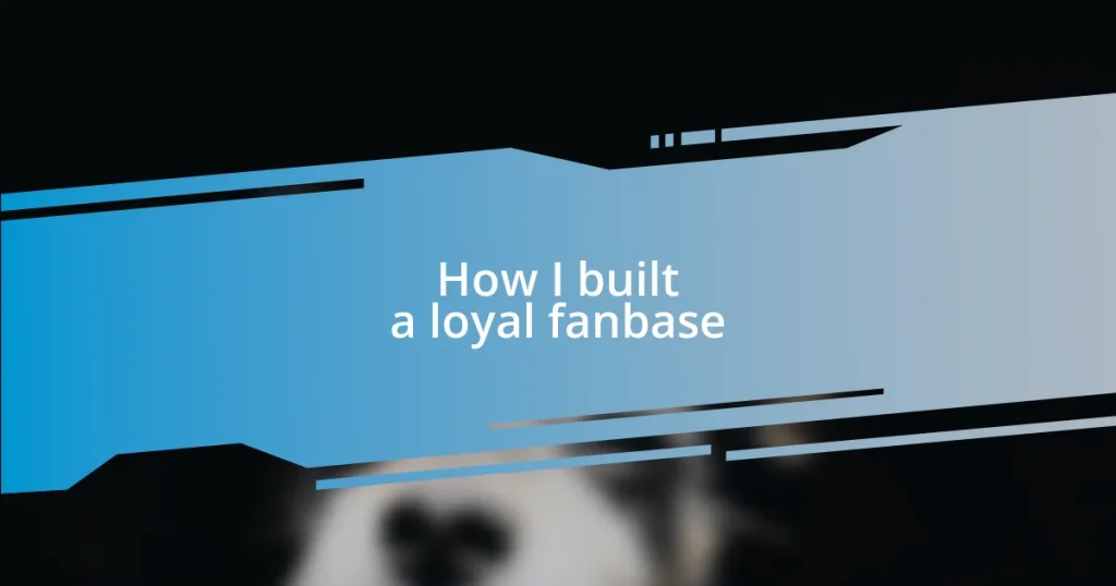 How I built a loyal fanbase