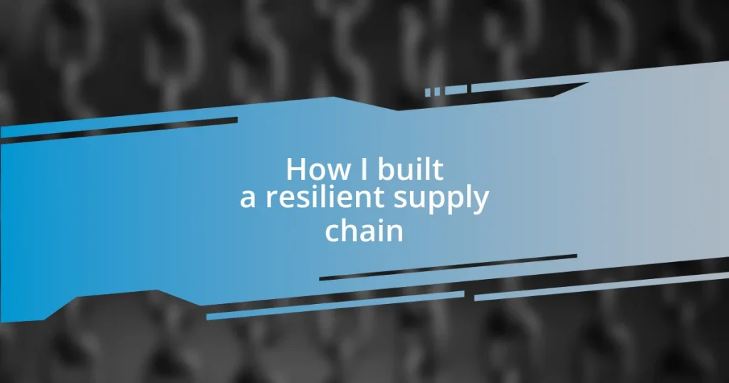 How I built a resilient supply chain