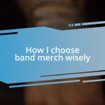 How I choose band merch wisely