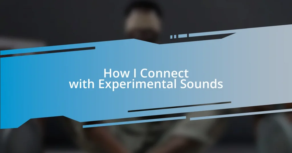 How I Connect with Experimental Sounds