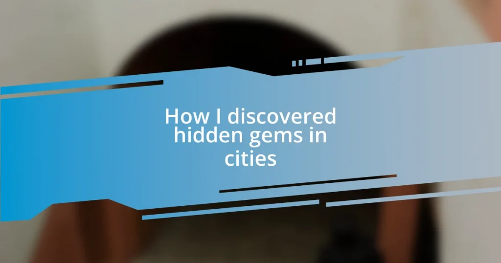 How I discovered hidden gems in cities