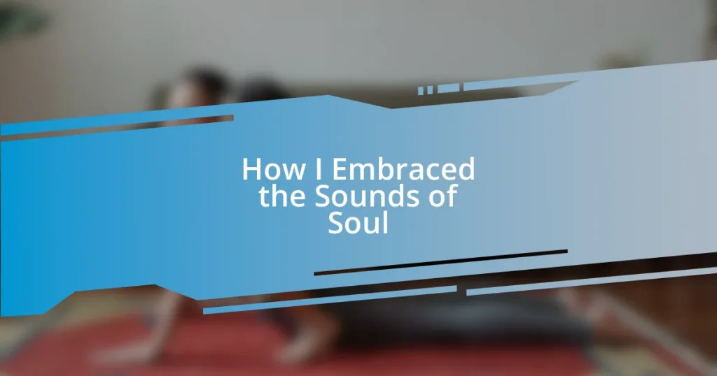 How I Embraced the Sounds of Soul