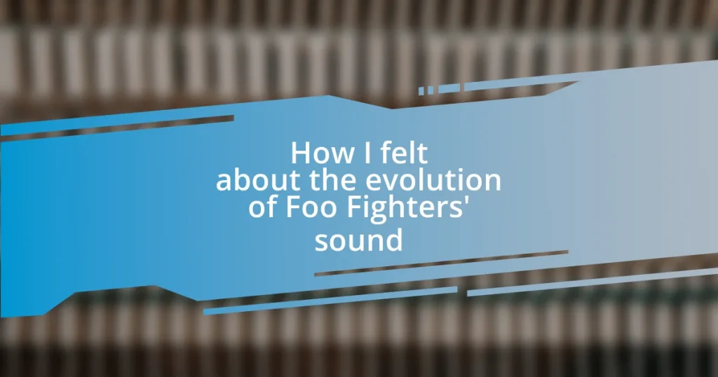 How I felt about the evolution of Foo Fighters’ sound