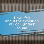 How I felt about the evolution of Foo Fighters’ sound