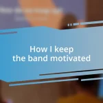 How I keep the band motivated