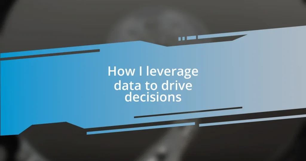 How I leverage data to drive decisions