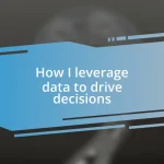 How I leverage data to drive decisions