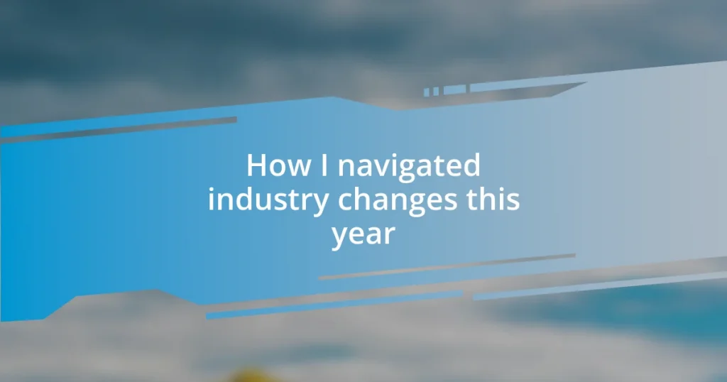 How I navigated industry changes this year