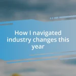 How I navigated industry changes this year