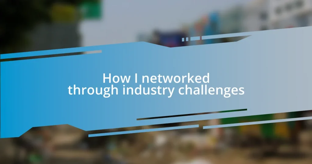 How I networked through industry challenges