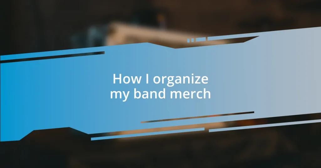 How I organize my band merch