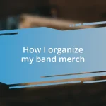 How I organize my band merch