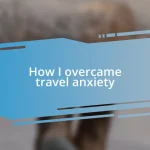 How I overcame travel anxiety