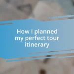 How I planned my perfect tour itinerary