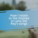 How I relate to the themes in Lana Del Rey’s songs