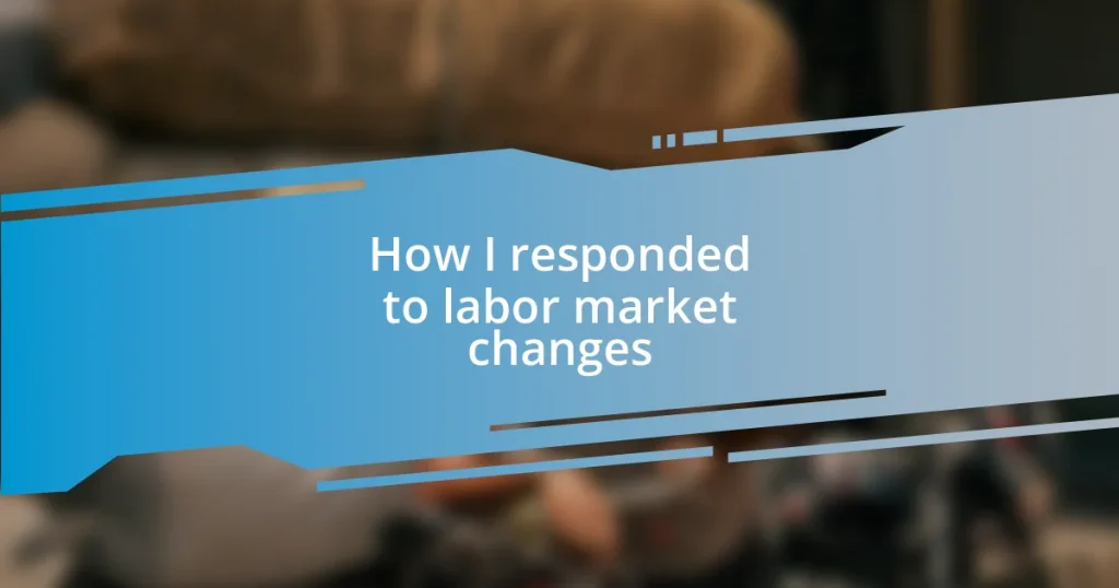 How I responded to labor market changes