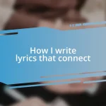 How I write lyrics that connect