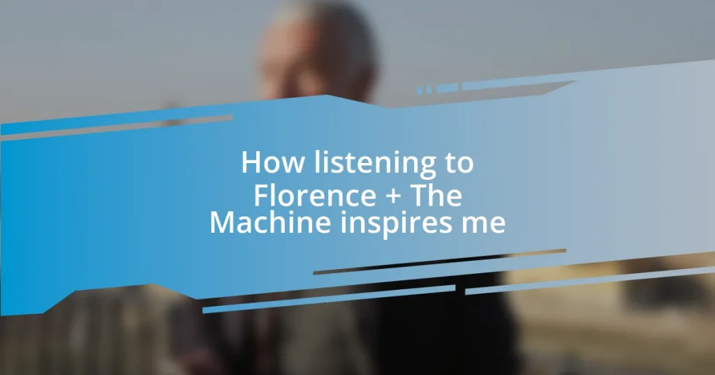 How listening to Florence + The Machine inspires me