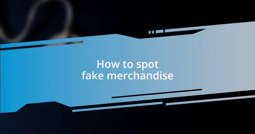 How to spot fake merchandise