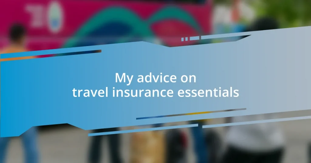 My advice on travel insurance essentials