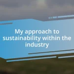 My approach to sustainability within the industry