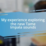 My experience exploring the new Tame Impala sounds