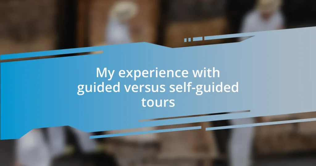 My experience with guided versus self-guided tours