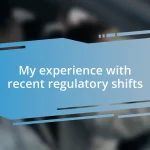 My experience with recent regulatory shifts