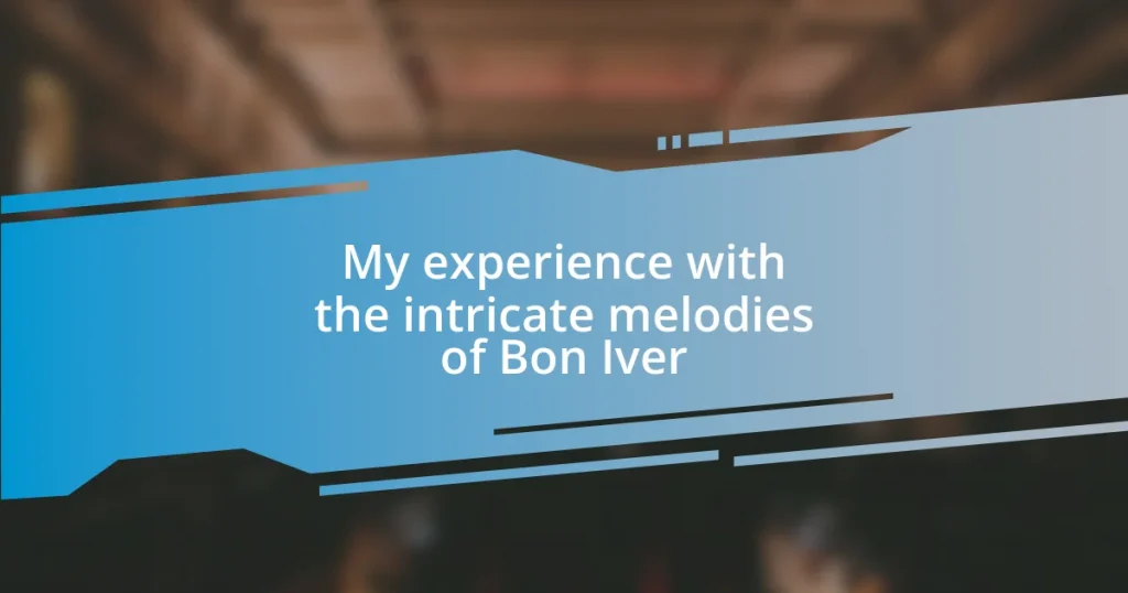 My experience with the intricate melodies of Bon Iver