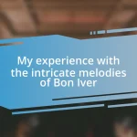 My experience with the intricate melodies of Bon Iver