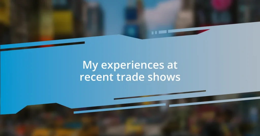 My experiences at recent trade shows