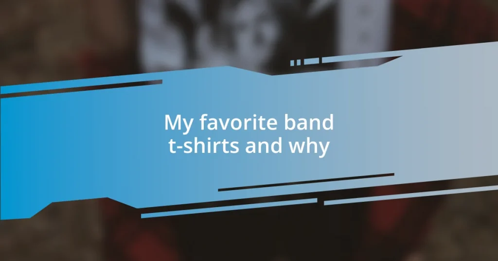 My favorite band t-shirts and why