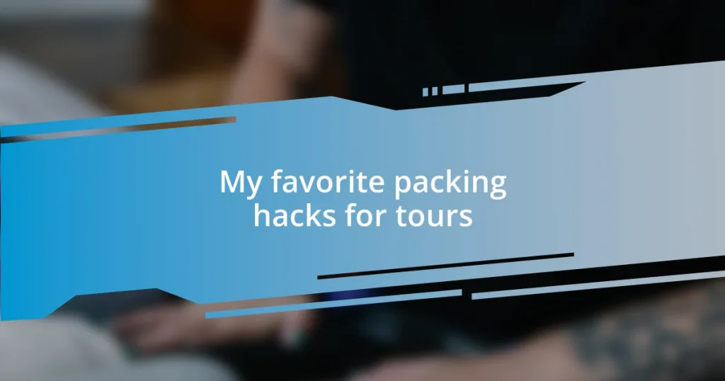 My favorite packing hacks for tours