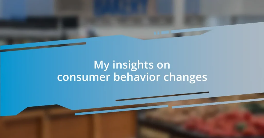 My insights on consumer behavior changes