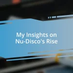 My Insights on Nu-Disco’s Rise