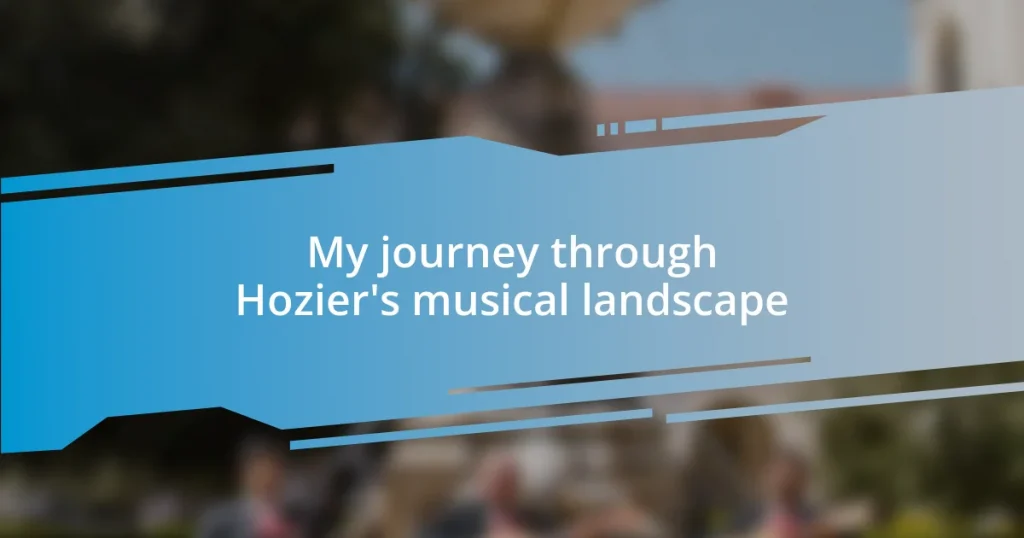 My journey through Hozier’s musical landscape