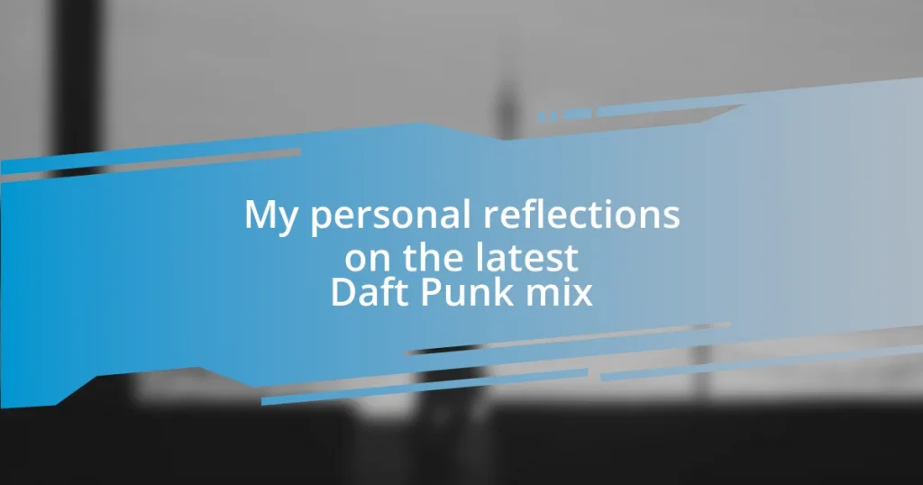 My personal reflections on the latest Daft Punk mix