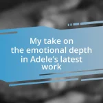 My take on the emotional depth in Adele’s latest work