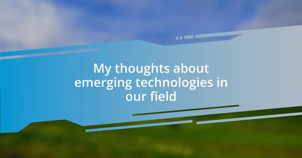 My thoughts about emerging technologies in our field