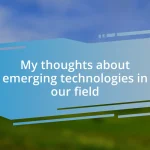 My thoughts about emerging technologies in our field