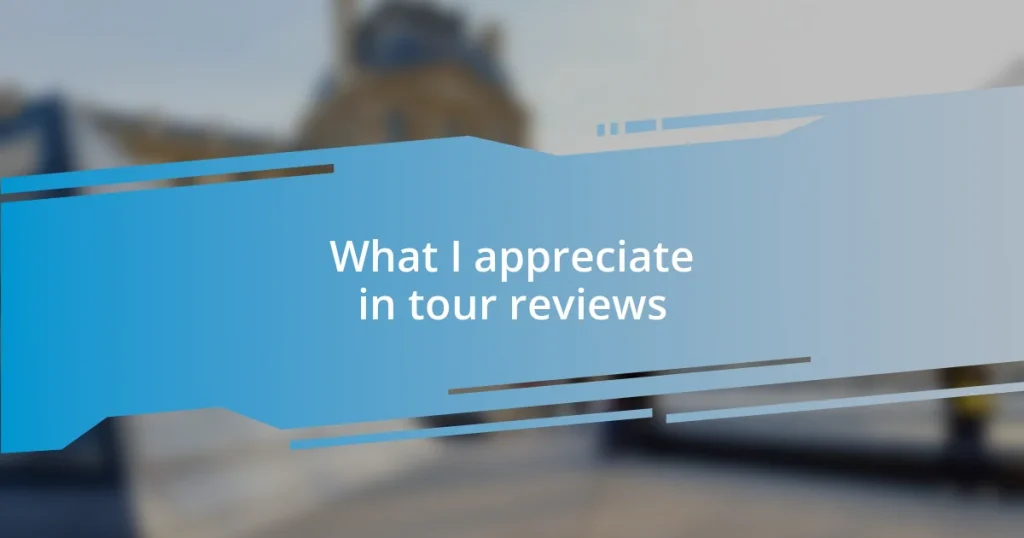 What I appreciate in tour reviews