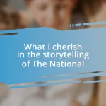 What I cherish in the storytelling of The National