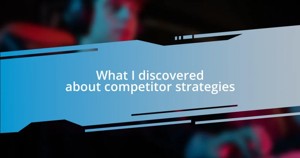 What I discovered about competitor strategies