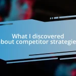 What I discovered about competitor strategies