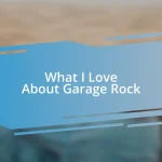 What I Love About Garage Rock