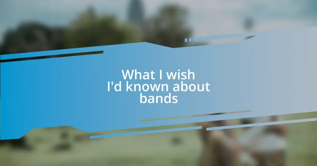 What I wish I’d known about bands