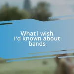 What I wish I’d known about bands